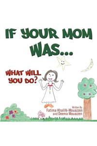 If Your Mom Was.....