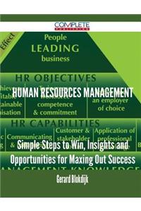 Human Resources Management - Simple Steps to Win, Insights and Opportunities for Maxing Out Success