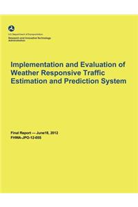 Implementation and Evaluation of Weather Responsive Traffic Estimation and Prediction System