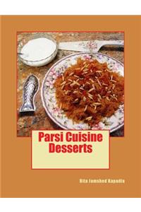 Desserts: Sweet and Savory Desserts, Breakfast and Snack Recipes Are Featured in This Volume. Parsi Customs, Traditions and Historical Background Is Given Wherever Appropriate.