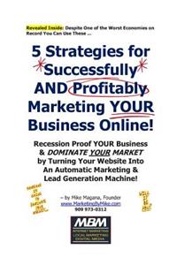 5 Strategies for Successfully AND Profitably Marketing YOUR Business Online!
