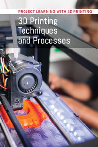 3D Printing Techniques and Processes