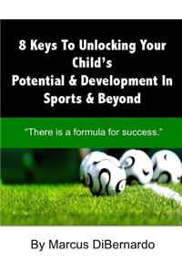 8 Keys To Unlocking Your Child's Potential & Development In Sports & Beyond