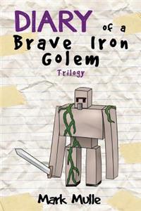 Diary of an Iron Golem Trilogy (An Unofficial Minecraft Book for Kids Ages 9 - 12 (Preteen)