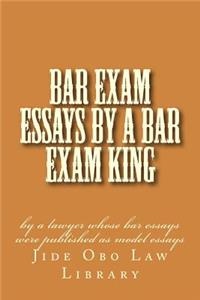 Bar Exam Essays by a Bar Exam King: By a Lawyer Whose Bar Essays Were Published as Model Essays