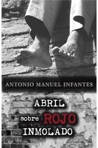 Abril sobre rojo inmolado