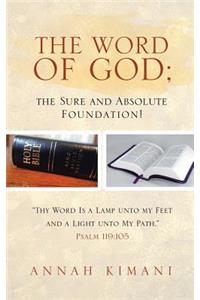 Word of God; the Sure and Absolute Foundation!