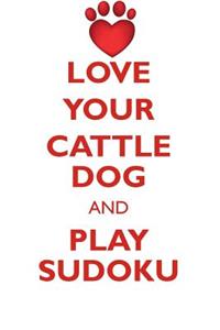 LOVE YOUR CATTLE DOG AND PLAY SUDOKU AUSTRALIAN CATTLE DOG SUDOKU LEVEL 1 of 15
