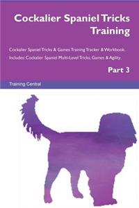 Cockalier Spaniel Tricks Training Cockalier Spaniel Tricks & Games Training Tracker & Workbook. Includes: Cockalier Spaniel Multi-Level Tricks, Games & Agility. Part 3