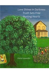 Love Shines In Darkness, Truth Sets Free Hurting Hearts
