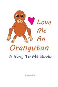 Love Me An Orangutan