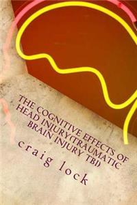 The Cognitive Effects of Head Injury(Traumatic Brain Injury TBI)