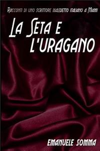 La Seta E L' Uragano: Racconti Di Uno Scrittore Maledetto Italiano a Miami