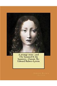 strange story; and The haunted & the haunters; Zanoni. By