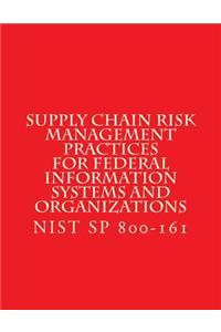 NIST SP 800-161 Supply Chain Risk Management Practices for Federal Information Systems and Organizations