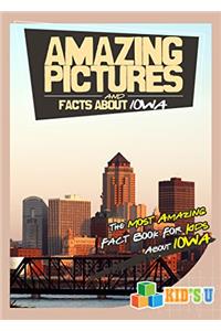 Amazing Pictures and Facts About Iowa: The Most Amazing Fact Book for Kids About Iowa (Kids U)