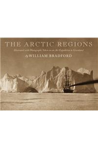 The Arctic Regions: Illustrated with Photographs Taken on an Art Expedition to Greenland