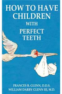 How to Have Children with Perfect Teeth
