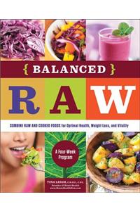 Balanced Raw: Combine Raw and Cooked Foods for Optimal Health, Weight Loss, and Vitality Burst: A Four-Week Program