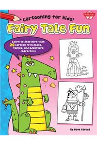 Fairy Tale Fun: Learn to Draw More Than 20 Cartoon Princesses, Fairies, and Adventure Characters