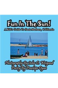 Fun in the Sun! a Kids' Guide to Santa Barbara, California