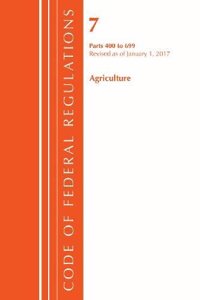 Code of Federal Regulations, Title 07 Agriculture 400-699, Revised as of January 1, 2017