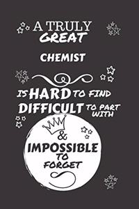 A Truly Great Chemist Is Hard To Find Difficult To Part With & Impossible To Forget
