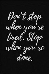 Don't stop when you're tired. Stop when you're done