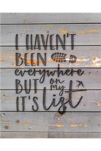 I Haven't Been Everywhere But It's On My List