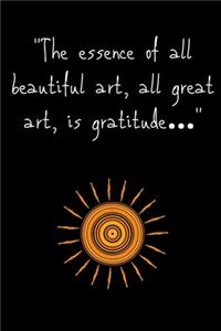 Gratitude Journal - All great art, is gratitude...
