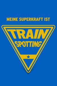 Meine Superkraft ist Trainspotting