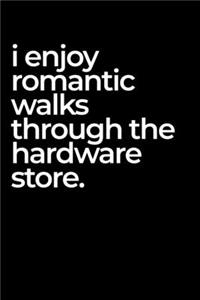 I Enjoy Romantic Walks Through the Hardware Store.