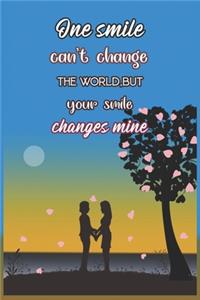 One Smail Can't Change The World, But Your Smile Changes Mine
