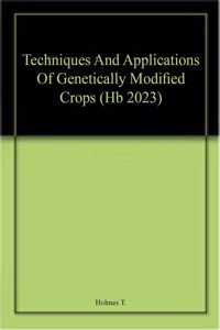 Techniques And Applications Of Genetically Modified Crops (Hb 2023)