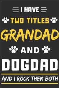 I Have Two Titles Grandad And Dog Dad And I Rock Them Both