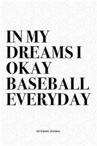 In My Dreams I Okay Baseball Everyday