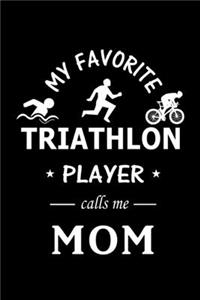 My Favorite Triathlon Player calls me Mom: Blank Lined Journal (Notebook, Diary) Gift Ideas for Triathlon Lovers (120 pages, Lined, 6x9), Cute Gift for Mom