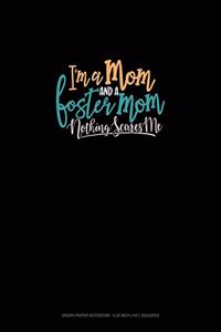 I'm A Mom And A Foster Mom Nothing Scares Me