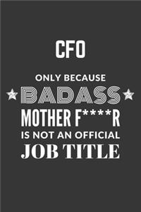 CFO Only Because Badass Mother F****R Is Not An Official Job Title Notebook