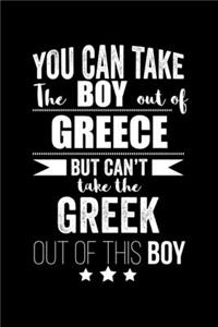 Can take Boy out of Greece but can't take the Greek out of the boy Pride Proud Patriotic 120 pages 6 x 9 Notebook