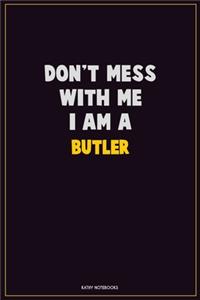 Don't Mess With Me, I Am A Butler