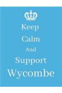 Keep Calm And Support Wycombe