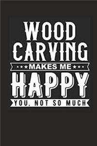 Woodcarving Make Me Happy You Not So Much Notebook