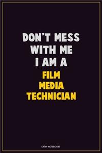 Don't Mess With Me, I Am A Film Media Technician: Career Motivational Quotes 6x9 120 Pages Blank Lined Notebook Journal