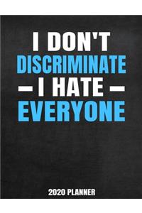 I Don't Discriminate I Hate Everyone 2020 Planner