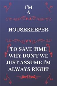 I'm A Housekeeper To Save Time Why Don't We Just Assume I'm Always Right