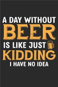 A day Without beer is like Just kidding i have no idea