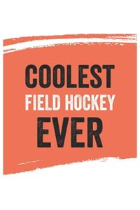 Coolest Field hockey Ever Notebook, Field hockeys Gifts Field hockey Appreciation Gift, Best Field hockey Notebook A beautiful