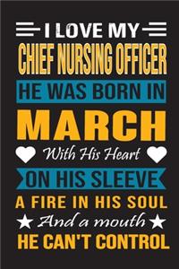 I Love My Chief Nursing Officer He Was Born In March With His Heart On His Sleeve A Fire In His Soul And A Mouth He Can't Control