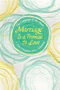 Language of the Heart... Marriage Is a Promise to Love